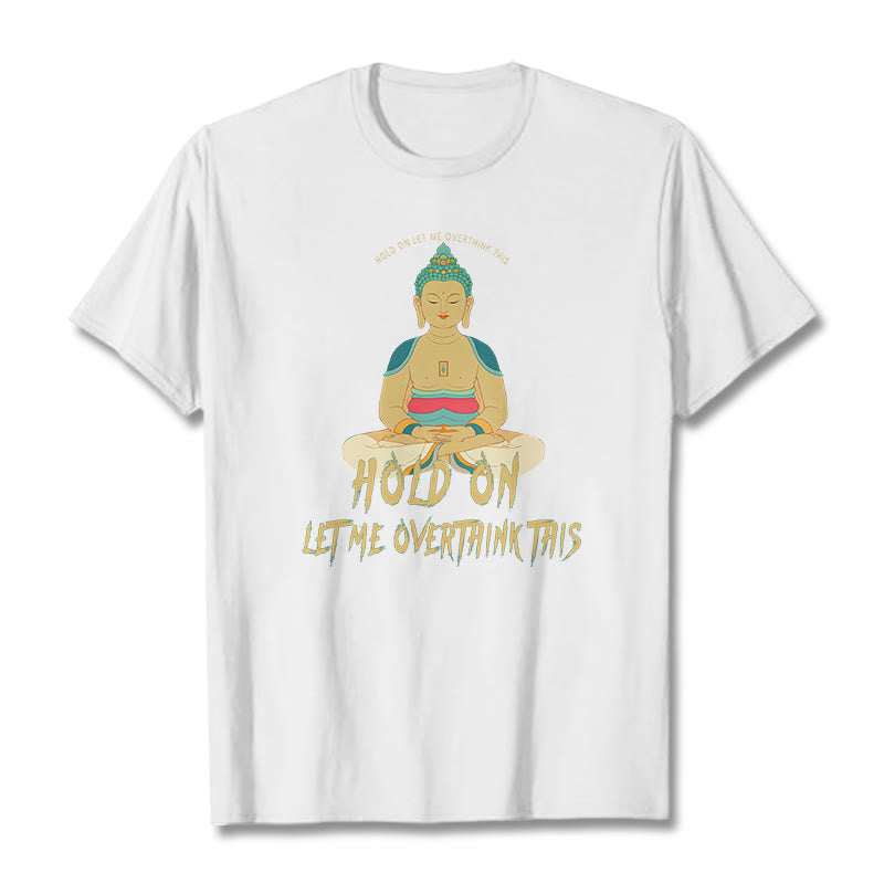 Buddha Stones Hold on Let me Overthink This Tee T-shirt