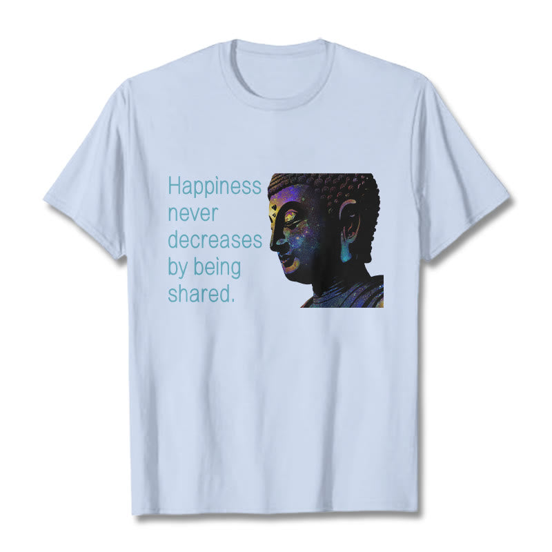 Buddha Stones Happiness Never Decreases By Being Shared Buddha Tee T-shirt