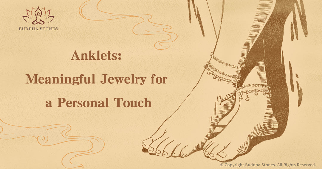 Anklets : Meaningful Jewelry for a Personal Touch