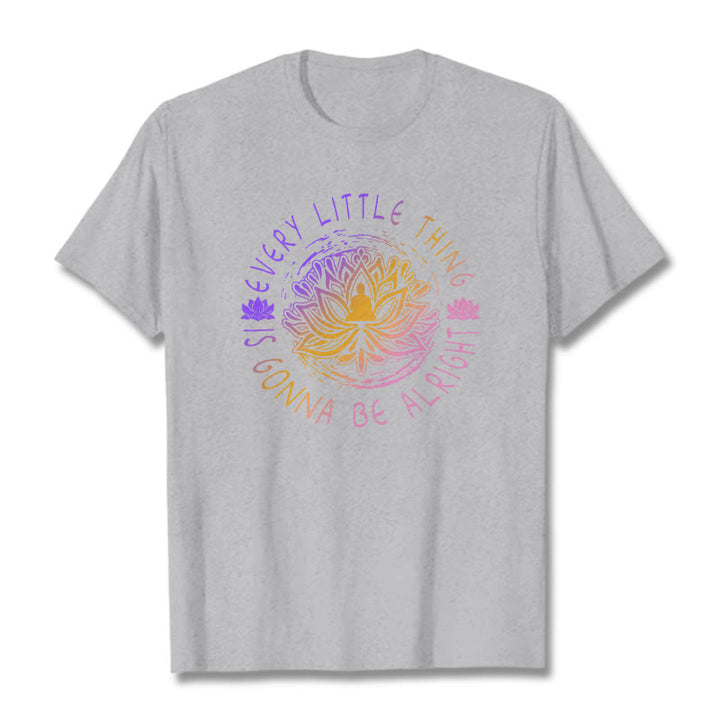 Buddha Stones Every Little Thing Is Gonna Be Alright Tee T-shirt