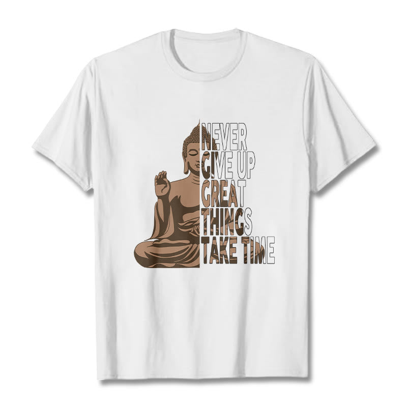 Buddha Stones NEVER GIVE UP GREAT THINGS TAKE TIME Tee T-shirt - White - NEVER GIVE UP GREAT THINGS TAKE TIME - 2XL - image 1