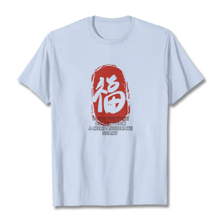 Buddha Stones Fu Good Fortune Comes From A Compassionate Heart Tee T-shirt