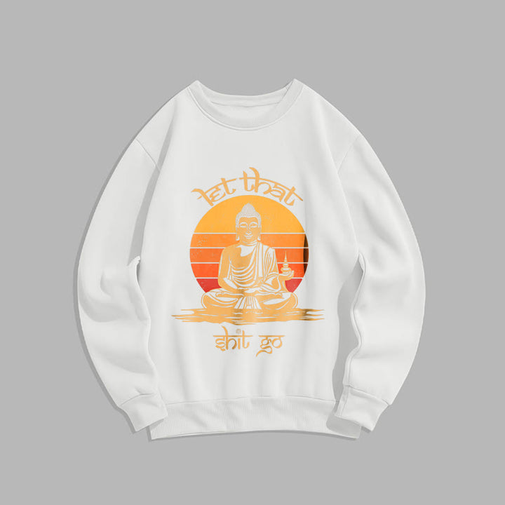 Buddha Stones Let That Shit Go Fleece Lined Polyester Sweatshirt