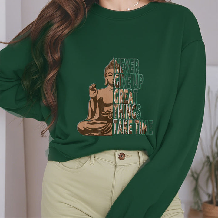 Buddha Stones NEVER GIVE UP GREAT THINGS TAKE TIME Fleece Lined Polyester Sweatshirt