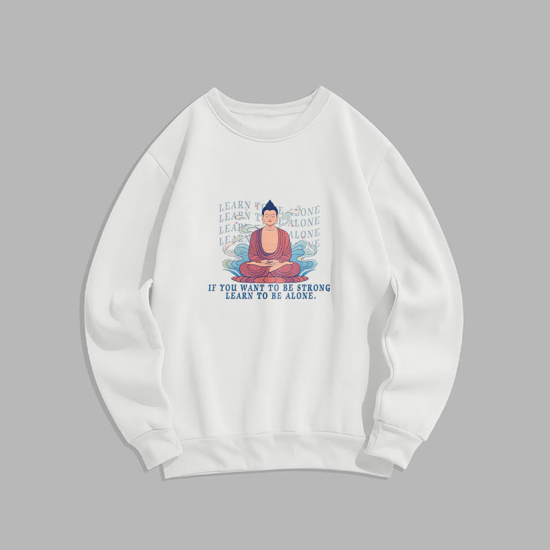 Buddha Stones LEARN TO BE ALONE Round Neck Fleece Lined Sweatshirt