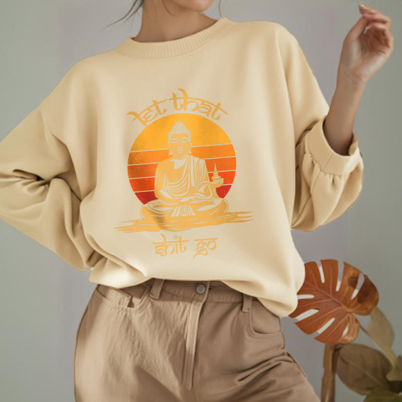 Buddha Stones Let That Shit Go Fleece Lined Polyester Sweatshirt