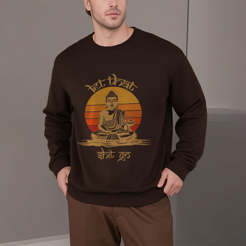 Buddha Stones Let That Shit Go Fleece Lined Polyester Sweatshirt