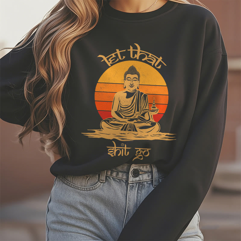 Buddha Stones Let That Shit Go Fleece Lined Polyester Sweatshirt