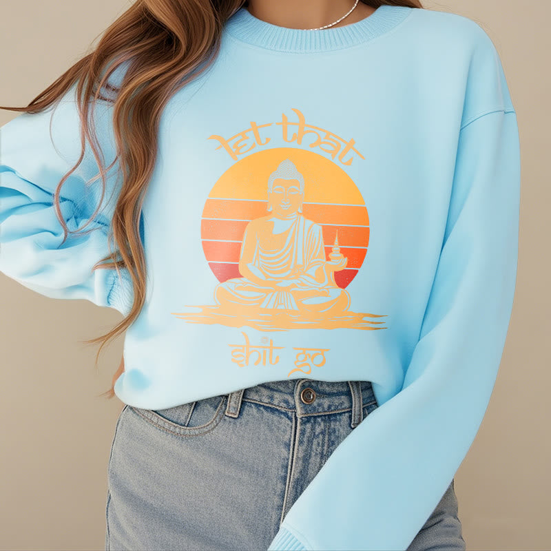 Buddha Stones Let That Shit Go Fleece Lined Polyester Sweatshirt