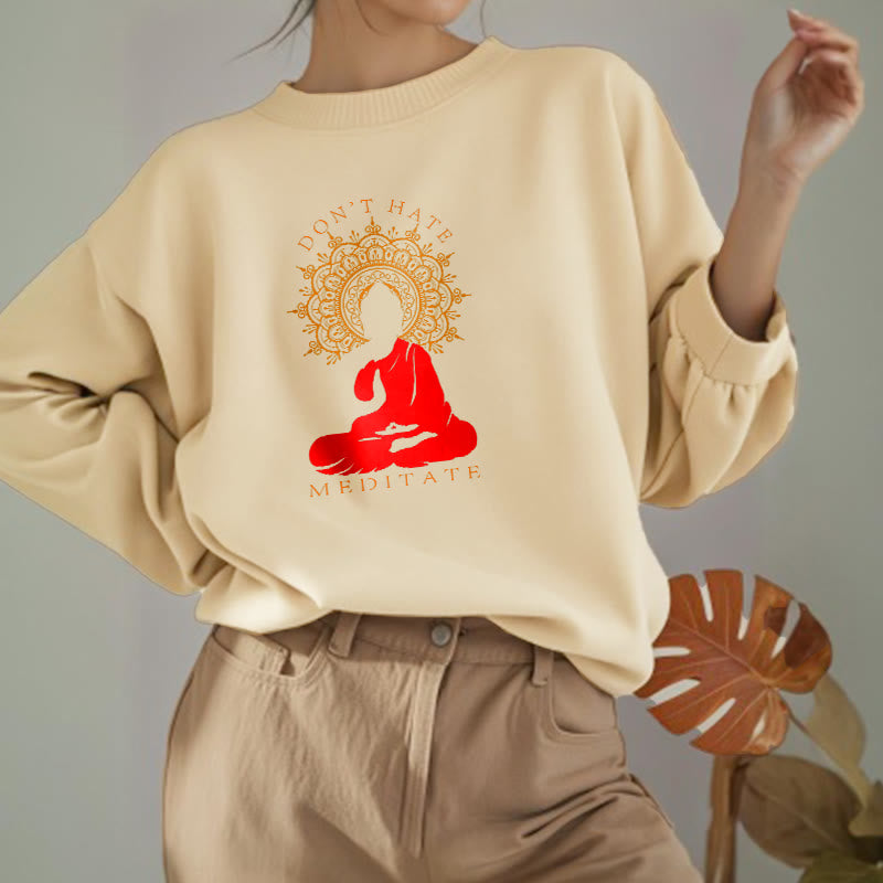 Buddha Stones DON'T HATE MEDITATE Fleece Lined Polyester Sweatshirt