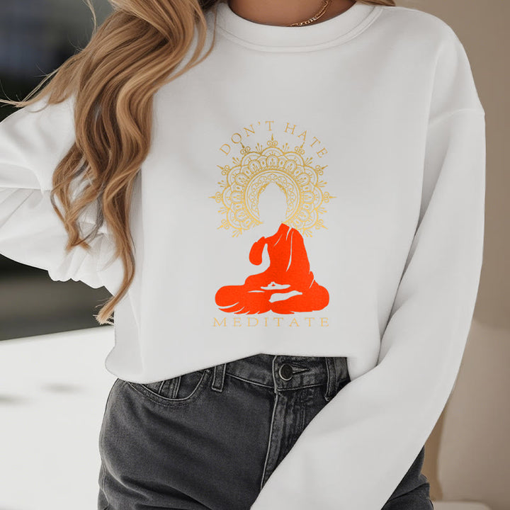 Buddha Stones DON'T HATE MEDITATE Fleece Lined Polyester Sweatshirt