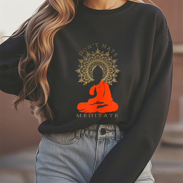 Buddha Stones DON'T HATE MEDITATE Fleece Lined Polyester Sweatshirt