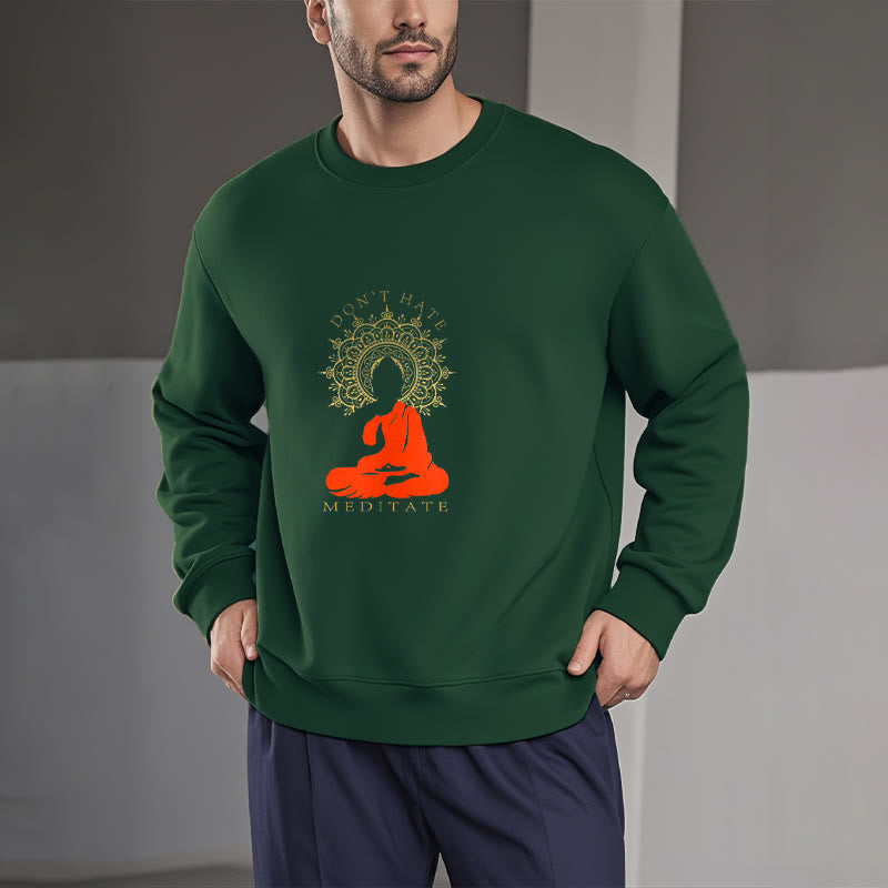 Buddha Stones DON'T HATE MEDITATE Fleece Lined Polyester Sweatshirt