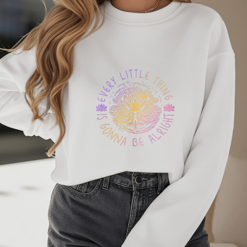 Buddha Stones EVERY LITTLE THING IS GONNA BE ALRIGHT Fleece Lined Sweatshirt