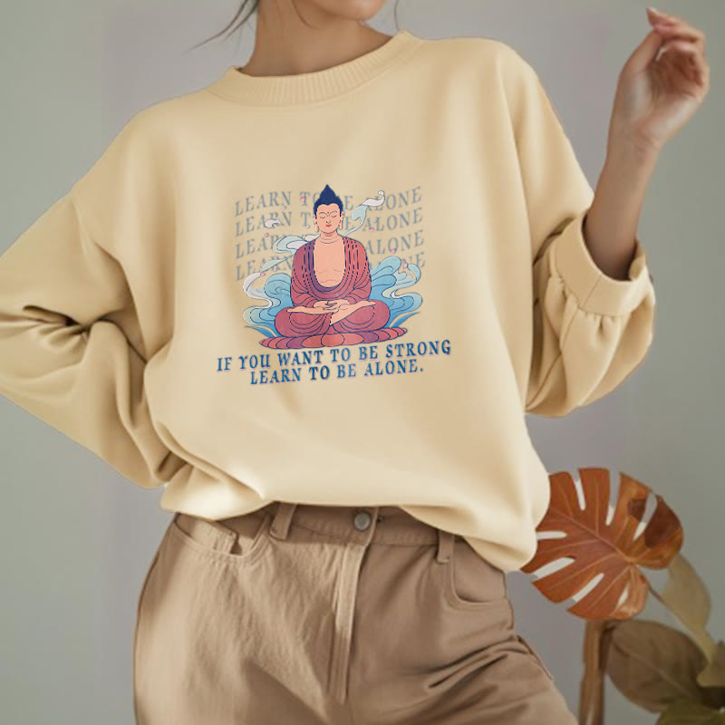 Buddha Stones LEARN TO BE ALONE Round Neck Fleece Lined Sweatshirt