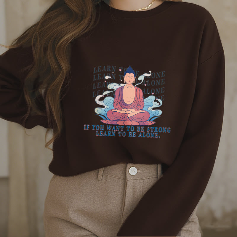 Buddha Stones LEARN TO BE ALONE Round Neck Fleece Lined Sweatshirt