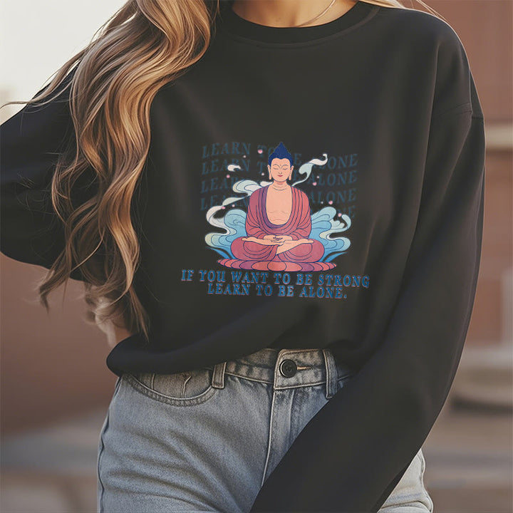 Buddha Stones LEARN TO BE ALONE Round Neck Fleece Lined Sweatshirt