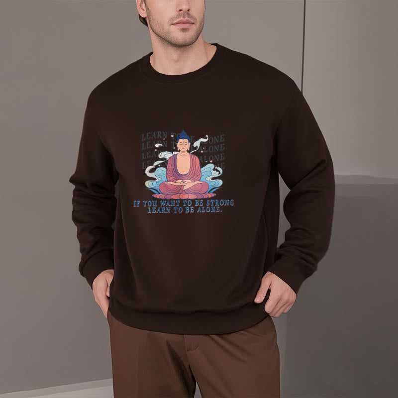 Buddha Stones LEARN TO BE ALONE Round Neck Fleece Lined Sweatshirt