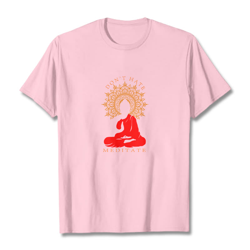 Buddha Stones DON'T HATE MEDITATE Cotton Tee T-shirt