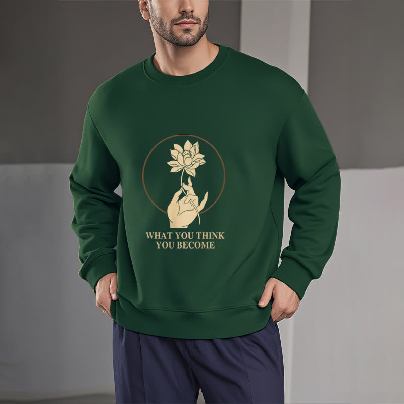 Buddha Stones What You Think You Become Fleece Lined Polyester Sweatshirt