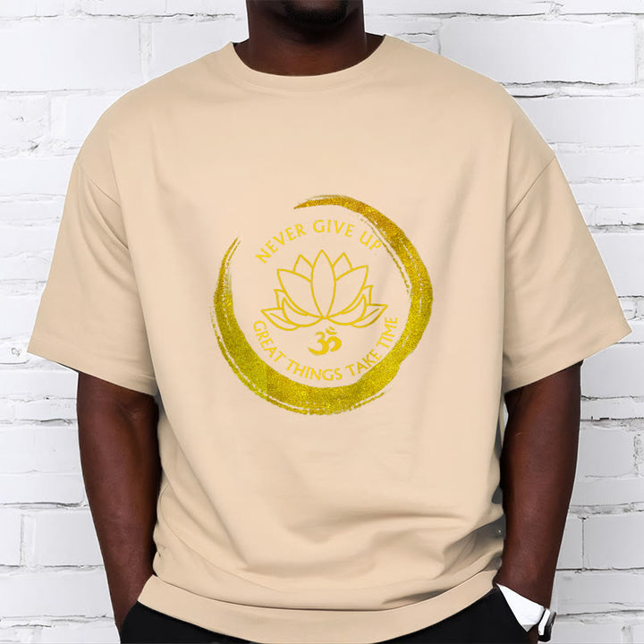 Buddha Stones Om NEVER GIVE UP GREAT THINGS TAKE TIME Lotus Cotton Tee T-shirt