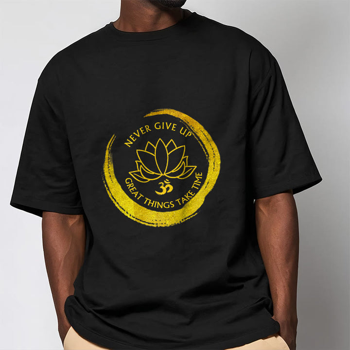 Buddha Stones Om NEVER GIVE UP GREAT THINGS TAKE TIME Lotus Cotton Tee T-shirt